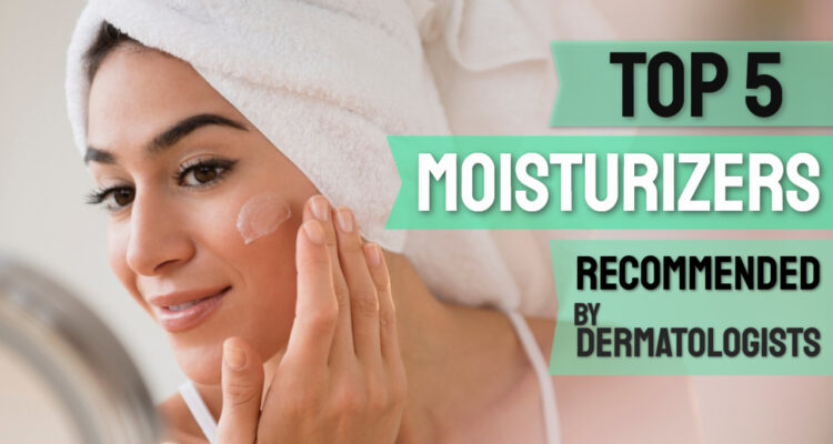 best moisturizer for face recommended by dermatologist